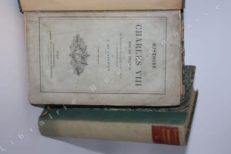 Histoire de Charles VIII Roi de France d'après des documents diplomatiques inédits ou nouvellement publiés.. CHERRIER (Claude de).