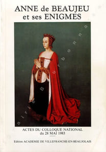 Anne de Beaujeu et ses énigmes. Actes du colloque national du 28 mai 1983.