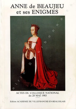 Anne de Beaujeu et ses énigmes. Actes du colloque national du 28 mai 1983.. [ANNE DE BEAUJEU]. 
