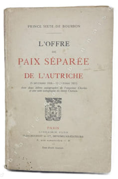 L'offre de paix séparée de l'Autriche 5 décembre 1916-12 octobre 1917. Avec deux lettres autographes de l'empereur Charles et une note autographe du ...