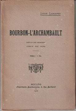 Bourbon-l'Archambault depuis ses origines jusqu'à nos jours. . LAMAPET (Louis).