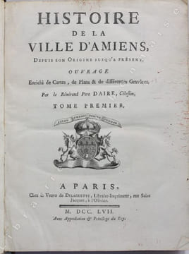 Histoire de la ville d'Amiens, depuis son origine jusqu'à présent. Ouvrage enrichi de cartes, de plans et de différentes gravures.. DAIRE (Père ...