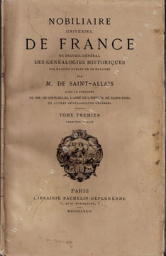 Nobiliaire Universel de France, ou recueil général des généalogies historiques des Maisons nobles de ce royaume, Par M. de Saint-Allais, auteur des ...