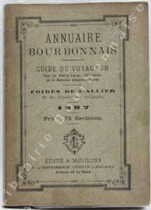 ANNUAIRE BOURBONNAIS. Guide du voyageur sur le Paris-Lyon, l'Orléans, et le réseau départemental. Foires de l'Allier et des départements limitrophes, pour 1897.