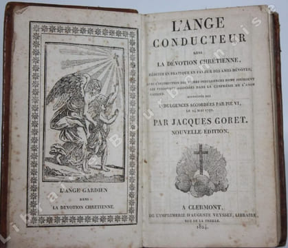 L'ange conducteur dans la dévotion chrétienne, réduite en pratique en faveur des âmes dévotes , avec l'instruction des riches indulgences, dont ...