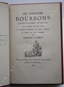 Les derniers Bourbons. Le duc de Berry et Louvel - Les favorites de Louis XVIII - La dernière maîtresse du Comte d'Artois - La femme du duc d'Enghien.