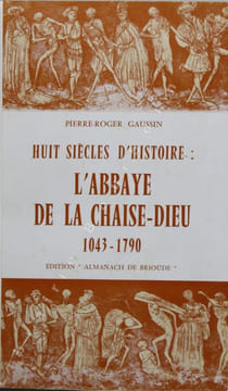Huit siècles d'histoire : l'Abbaye de la Chaise-Dieu 1043 - 1790.. GAUSSIN (Pierre-Roger).