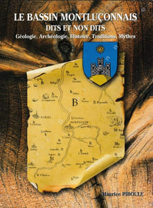 Le Bassin montluçonnais. Dits et non dits. Géologie, archéologie, histoire, traditions, mythes.