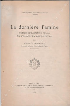 La dernière famine. L'hiver et la famine de 1709 en France et en Bourbonnais.. BRAMARD (Auguste).