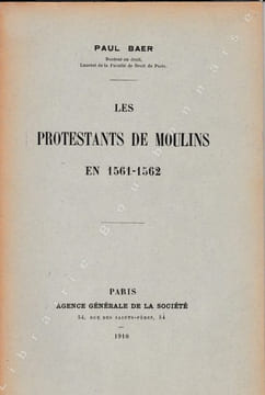 Les Protestants de Moulins en 1561 - 1562.. BAER (Paul).