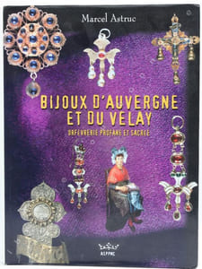 Bijoux d'Auvergne et du Velay. Orfèvrerie profane et sacrée. 