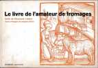 Le livre de l'amateur de fromages.. LINDON (Raymond).