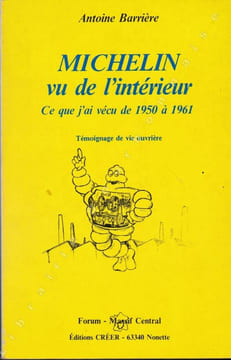 Michelin vu de l'intérieur. Ce que j'ai vécu de 1950 à 1961. Témoignage de vie ouvrière.. BARRIERE (Antoine).