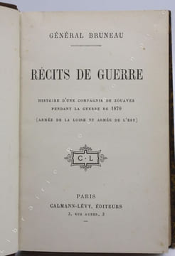 Récits de guerre. Histoire d'une compagnie de zouaves pendant la guerre de 1870. (Armée de la Loire et Armée de l'Est).. BRUNEAU (Général Jean-Paul). ...