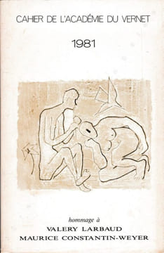 Cahier de l'Académie du Vernet 1981. Hommage à Valery Larbaud et Maurice Constantin-Weyer à l'occasion du centenaire de leur naissance. . ACADEMIE DU ...