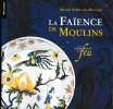 La fa&iuml;ence de Moulins. Un temp&eacute;rament de feu.. MEYER (Christelle) - PAPOUNAUD (Beno&icirc;t-Henry). 