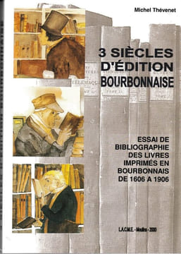 3 siècles d'édition bourbonnaise. Essai de bibliographie des livres imprimés en Bourbonnais de 1606 à 1906. . THEVENET (Michel).