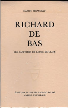 Richard-de-Bas. Les papetiers et leurs moulins. . PERAUDEAU (Marius A.).