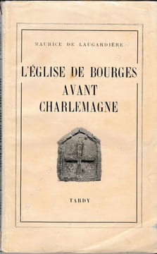 L'église de Bourges avant Charlemagne. . LAUGARDIERE (Maurice de). 