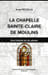 La chapelle Sainte-Claire de Moulins. 1420-2010. Une histoire de six si&egrave;cles. . RECOULES (Andr&eacute;). 