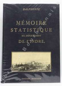Mémoire statistique du département de l'Indre, adressé au Ministre de l'Intérieur, d'après ses instructions, par le Citoyen Dalphonse, Préfet de ce Département.