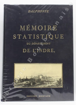 Mémoire statistique du département de l'Indre, adressé au Ministre de l'Intérieur, d'après ses instructions, par le Citoyen Dalphonse, Préfet de ce ...