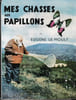 Mes chasses aux papillons. . LE MOULT (Eug&egrave;ne).