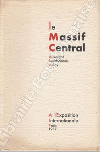 LE MASSIF CENTRAL, Auvergne Bourbonnais Velay, à l'Exposition Internationale. Paris 1937.