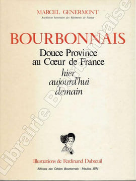 Bourbonnais, douce province au coeur de France. Hier, aujourd'hui, demain.. GENERMONT (Marcel) - DUBREUIL (Ferdinand).