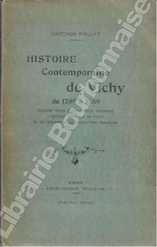 Histoire contemporaine de Vichy de 1789 à 1889. Précédée d'une introduction résumant l'histoire générale de Vichy de ses origines à la Révolution ...
