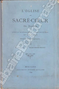 L'église du Sacré-Coeur de Moulins. Précis historique, architectural et religieux.