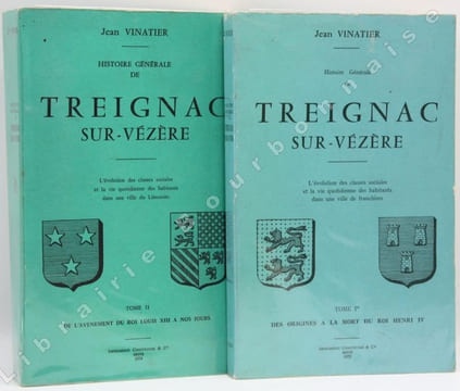 Histoire générale de Treignac-sur-Vézère. L'évolution des classes sociales et la vie quotidienne des habitants dans une ville de franchises.. VINATIER ...