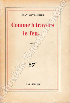 Comme à travers le feu.... MONTAURIER (Jean).