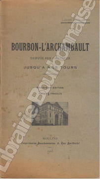 Bourbon-l'Archambault depuis ses origines jusqu'à nos jours. . LAMAPET (Louis).