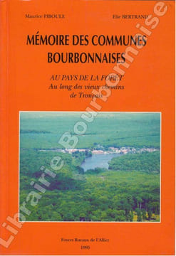 Mémoire des communes bourbonnaises. Au pays de la forêt. Au long des vieux chemins de Tronçais.. PIBOULE (Maurice) - BERTRAND (Elie).