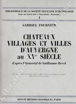 Châteaux, villages et villes d'Auvergne au XVe siècle, d'après l'armorial de Guillaume Revel.. FOURNIER (Gabriel).