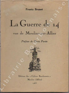 La guerre de 14 vue de Moulins-sur-Allier. Journal d'un "Service Auxiliaire" (1915-1918). Préface de Pierre Perrin.
