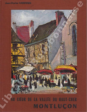 Au coeur de la vallée du Cher Montluçon. . VARENNES (Jean-Charles).