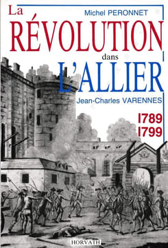 La Révolution dans l'Allier 1789-1799.. PERONNET (Michel) - VARENNES (Jean-Charles).