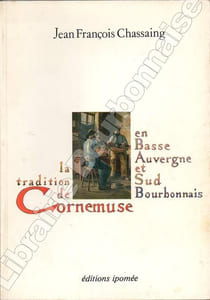 La tradition de Cornemuse en Basse Auvergne et sud Bourbonnais.