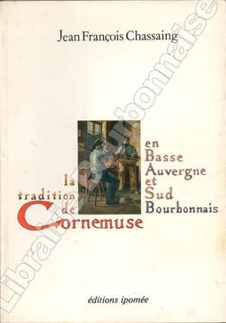 La tradition de Cornemuse en Basse Auvergne et sud Bourbonnais.. CHASSAING (Jean-François).