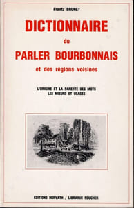 Dictionnaire du parler bourbonnais et des régions voisines. Avec recherches sur l'origine de la parenté des mots et remarques sur les moeurs et usages...