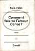 Comment fais-tu l'amour Cerise?. FALLET (Ren&eacute;).