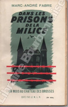 Dans les prisons de la milice. Un mois au château des Brosses. . FABRE (Jacques-André).