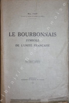 Le Bourbonnais symbole de l'unité française.. FAZY (Max).