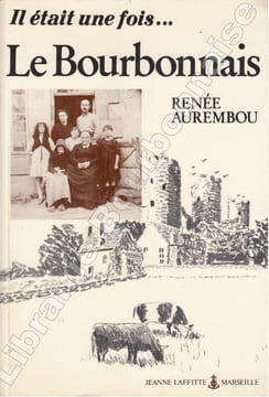 Il était une fois... le Bourbonnais. . AUREMBOU (Renée).