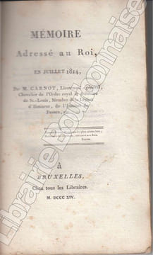 Mémoire adressé au Roi, en juillet 1814, par M. Carnot,.... CARNOT (Lazare).