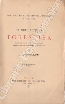 Une page de la Révolution française dans l'Allier. Pierre-Jacques Forestier, Procureur syndic du District de Cusset, membre de la Convention ...