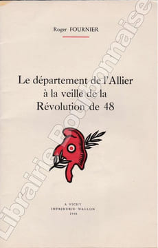 Le département de l'Allier à la veille de la Révolution de 48.. FOURNIER (Roger).
