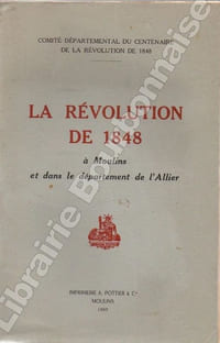 La Révolution de 1848 à Moulins et dans le département de l'Allier.